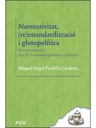 Imatge de l'agenda Presentació de llibre: Normativitat: (re)estandardització i glotopolítica. Noves mirades des de la sociolingüística catalana de Miquel Àngel Pradilla