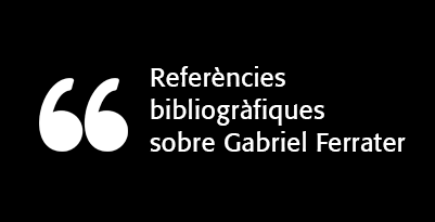 Referències bibliogràfiques sobre Gabriel Ferrater.